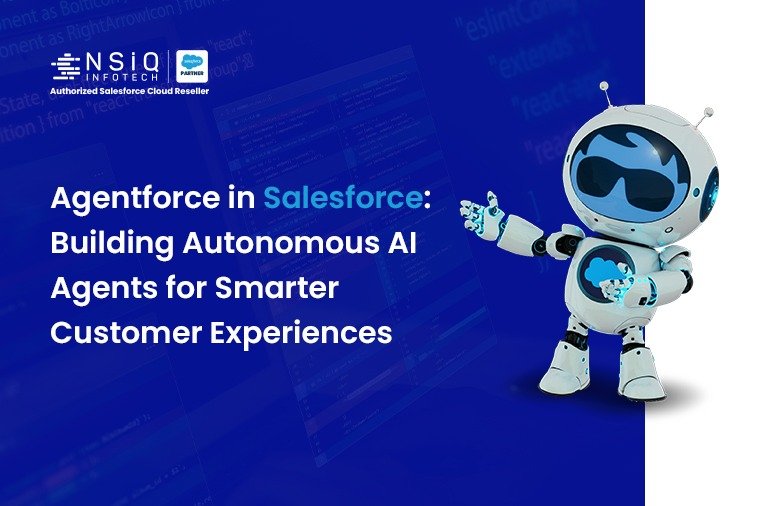 Agentforce in Salesforce: Building Autonomous AI Agents for Smarter Customer Experiences