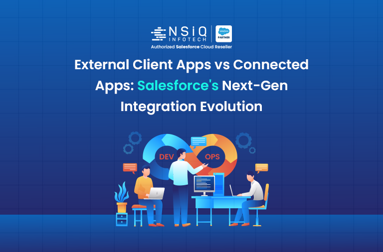 External Client Apps vs Connected Apps: Salesforce’s Next-Gen Integration Evolution